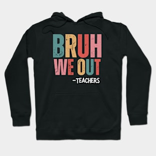 Bruh We Out - Teachers Hoodie